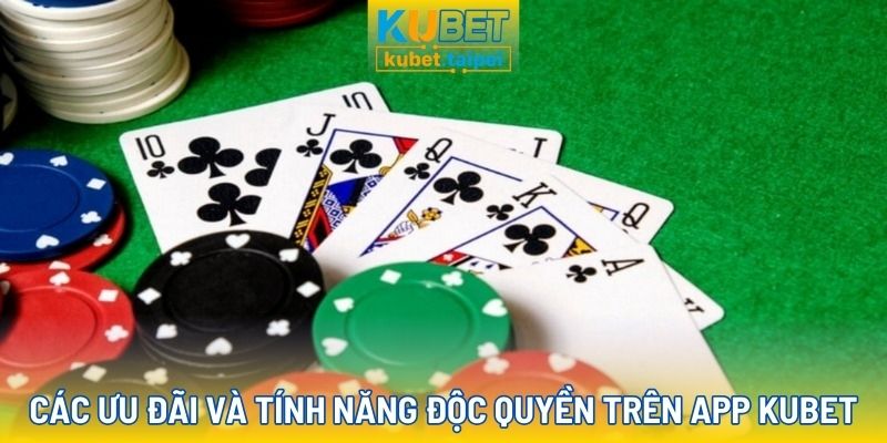 Các ưu đãi và tính năng độc quyền trên app Kubet