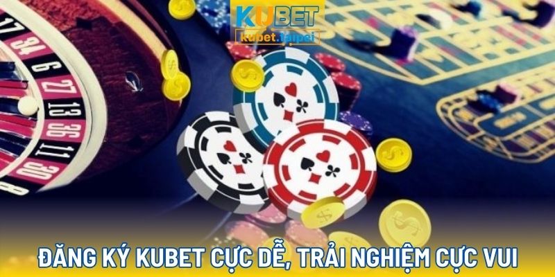 Đăng ký tài khoản Kubet cực dễ dàng và nhanh chóng