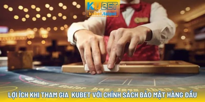 Kubet sở hữu bảo mật cao cùng các quyền lợi bảo vệ người chơi