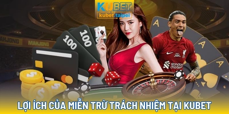 Miễn trừ trách nhiệm và lợi ích cho người chơi của Kubet
