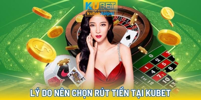 Có nên chọn rút tiền tại Kubet không?