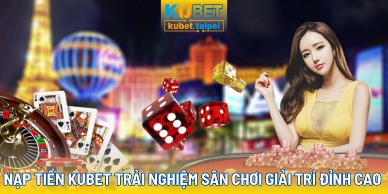 Nạp tiền Kubet được người khác thực hiện không?