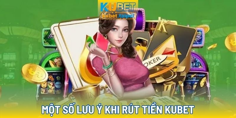 Rút tiền Kubet và những lưu ý quan trọng