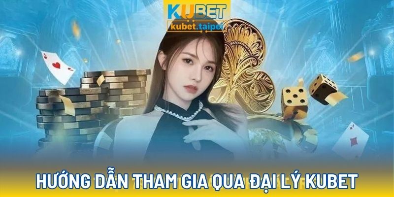 Tham gia chơi qua đại lý Kubet cực dễ dàng và tiện lợi