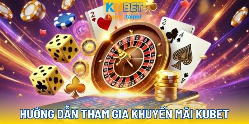 Cách tham gia khuyến mãi Kubet cực dễ