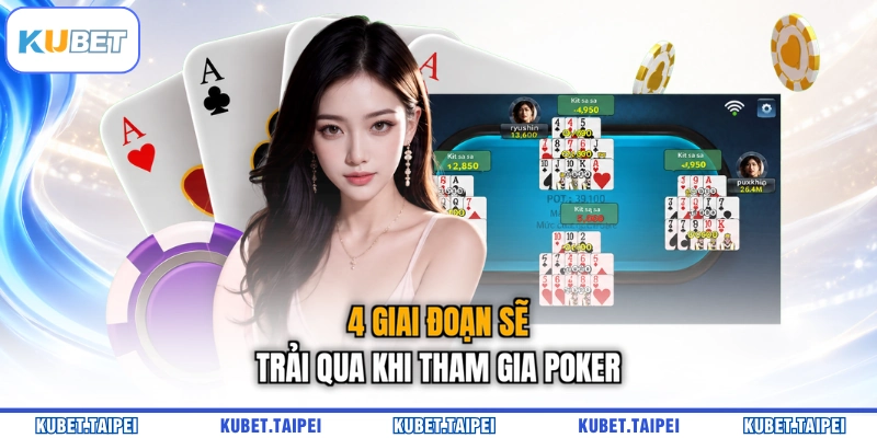4 giai đoạn sẽ trải qua khi tham gia Poker