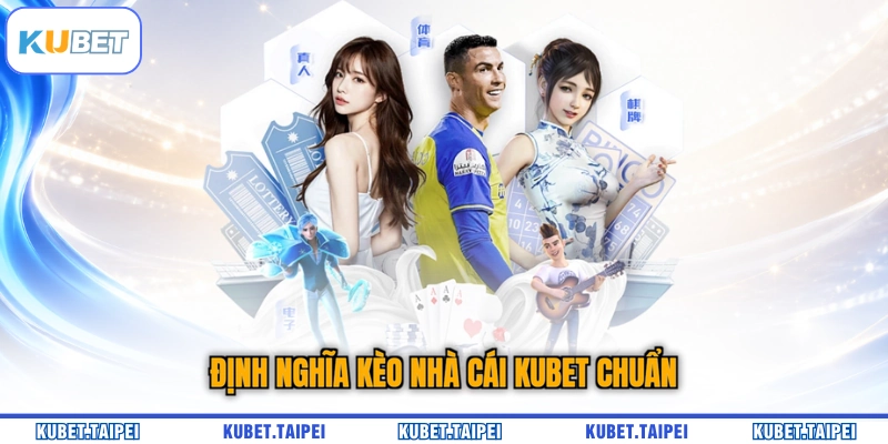 Định nghĩa kèo nhà cái KUBET chuẩn