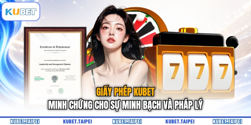 Giấy phép KUBET - Minh chứng cho sự minh bạch và pháp lý