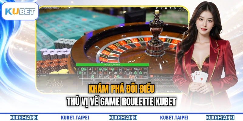 Khám phá đôi điều thú vị về game Roulette KUBET