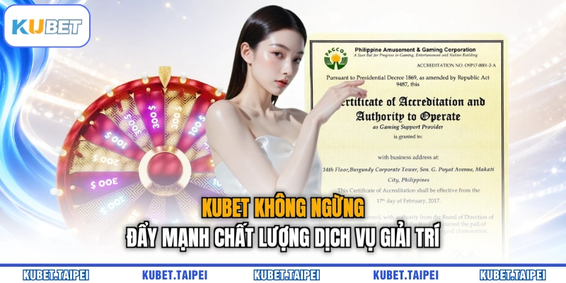 KUBET không ngừng đẩy mạnh chất lượng dịch vụ giải trí