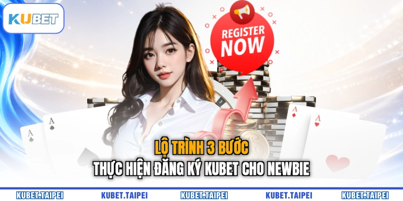 Lộ trình 3 bước thực hiện đăng ký KUBET cho newbie