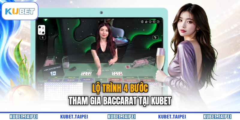 Lộ trình 4 bước tham gia Baccarat tại KUBET