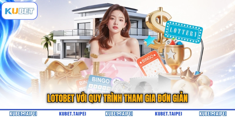 Lotobet với quy trình tham gia đơn giản