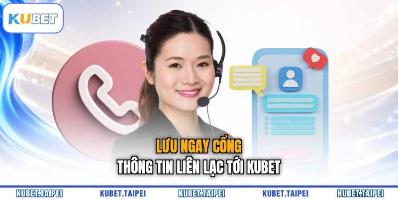 Lưu ngay cổng thông tin liên lạc tới KUBET