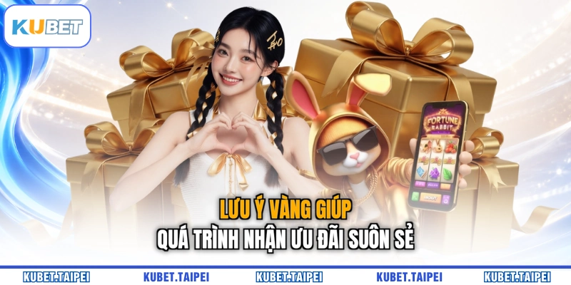 Lưu ý vàng giúp quá trình nhận ưu đãi suôn sẻ