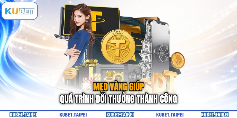 Mẹo vàng giúp quá trình đổi thưởng thành công