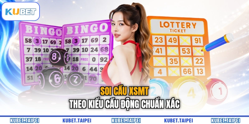 Soi cầu XSMT theo kiểu cầu động chuẩn xác