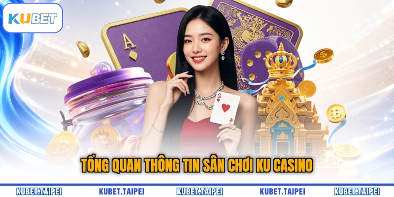 Tổng quan thông tin sân chơi KU casino