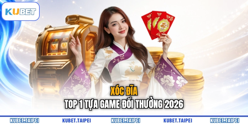 Xóc đĩa - Top 1 tựa game đổi thưởng 2026